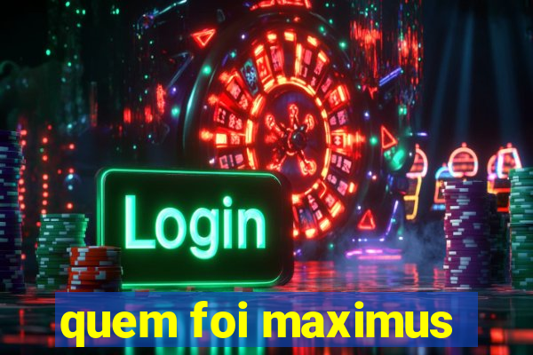 quem foi maximus