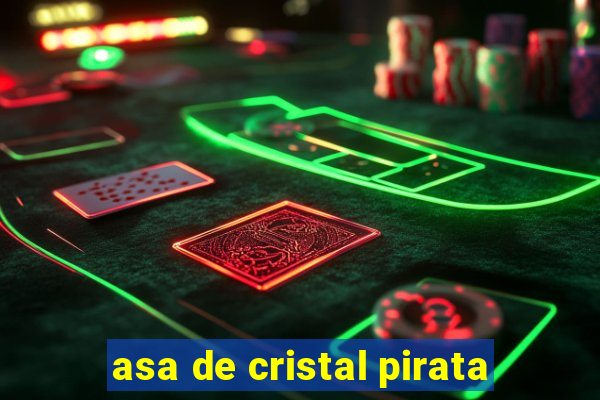 asa de cristal pirata