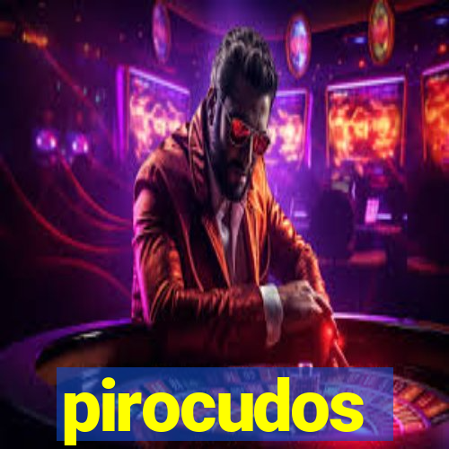 pirocudos