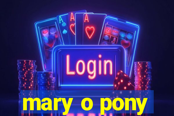 mary o pony