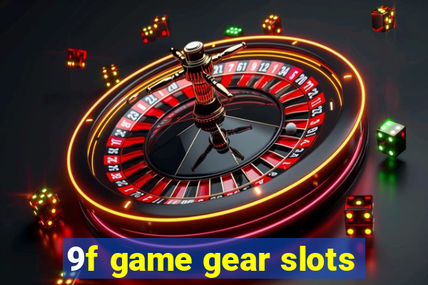 9f game gear slots