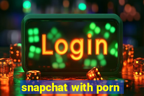 snapchat with porn