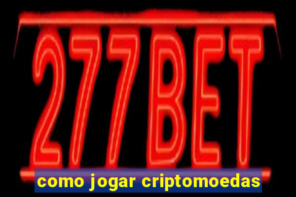 como jogar criptomoedas