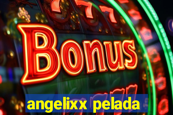 angelixx pelada