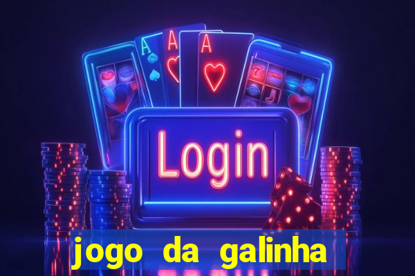 jogo da galinha que ganha dinheiro