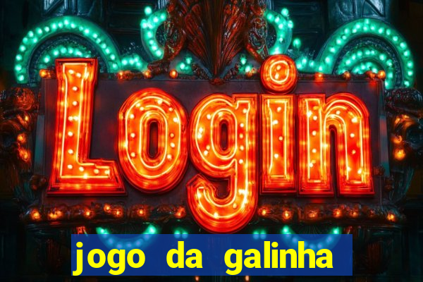 jogo da galinha que ganha dinheiro