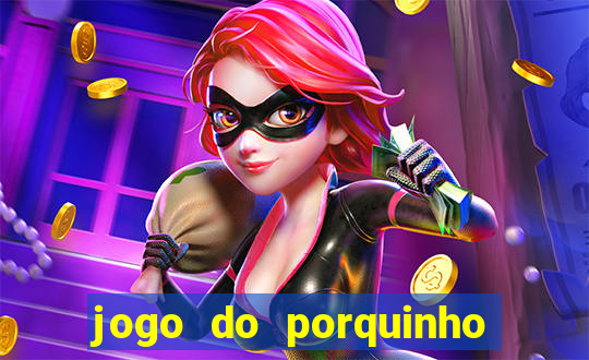 jogo do porquinho para ganhar dinheiro