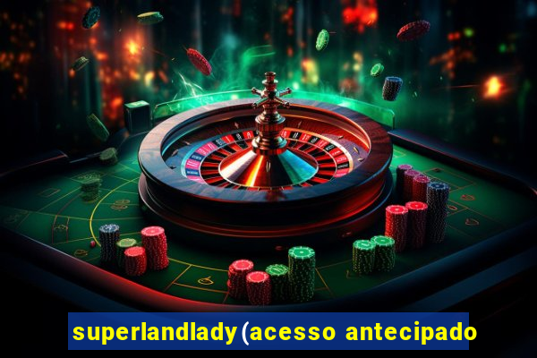 superlandlady(acesso antecipado