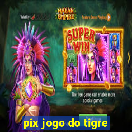 pix jogo do tigre