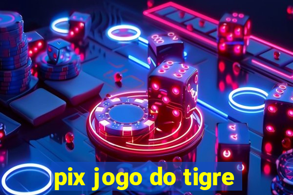 pix jogo do tigre