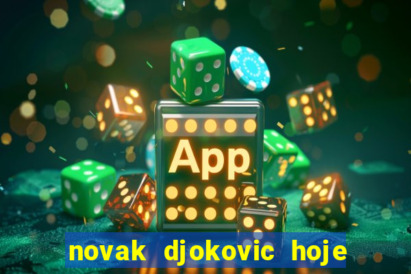 novak djokovic hoje onde assistir