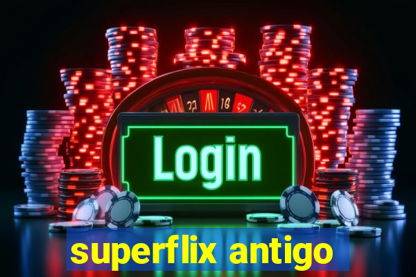 superflix antigo