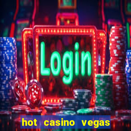 hot casino vegas slots games