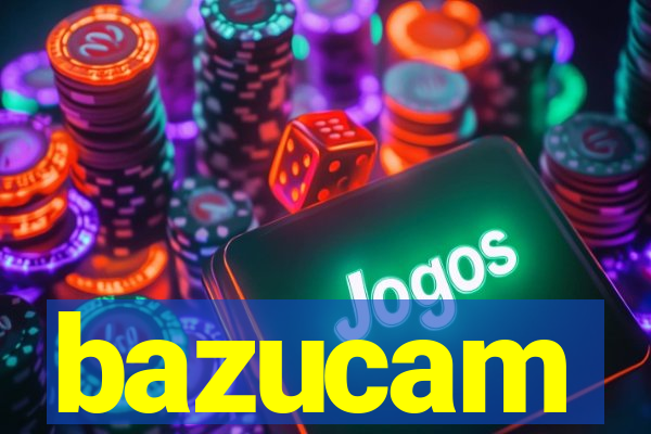 bazucam