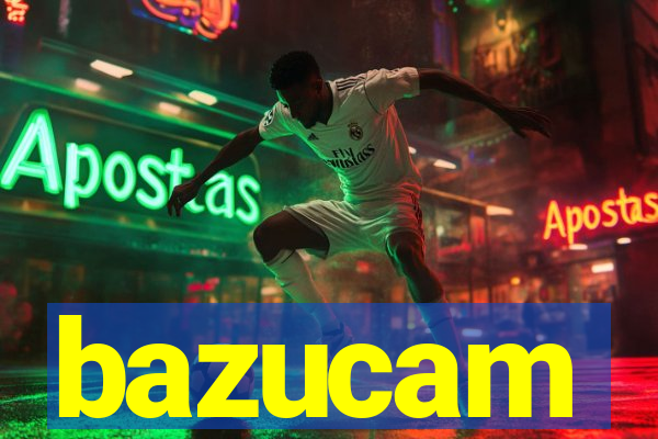 bazucam