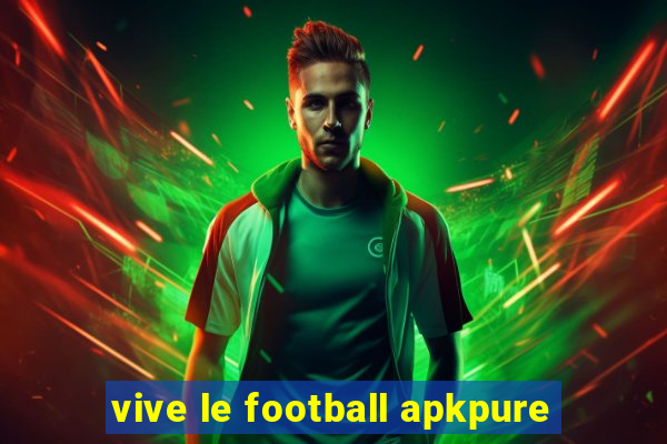 vive le football apkpure