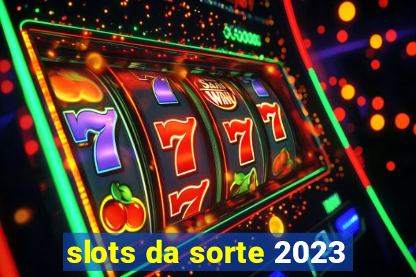 slots da sorte 2023