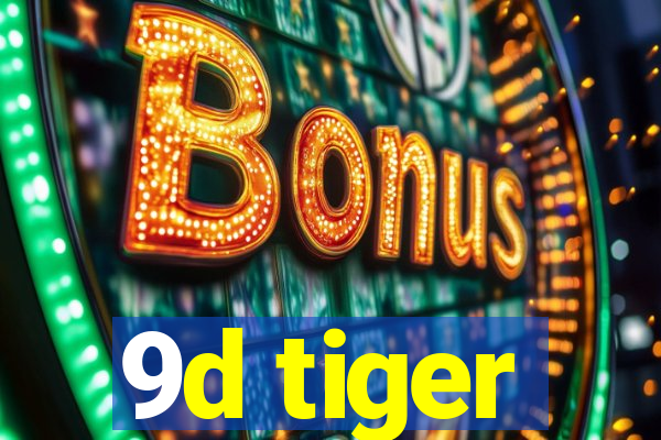 9d tiger