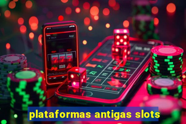 plataformas antigas slots