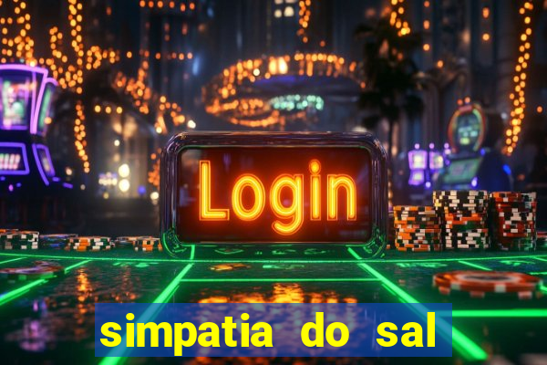 simpatia do sal grosso para afastar rival