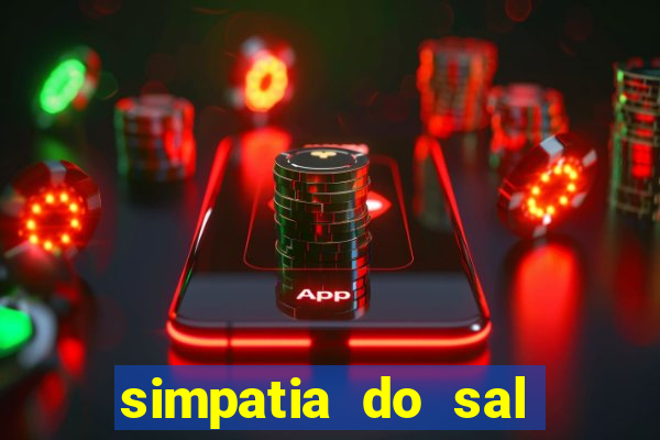 simpatia do sal grosso para afastar rival