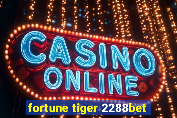 fortune tiger 2288bet