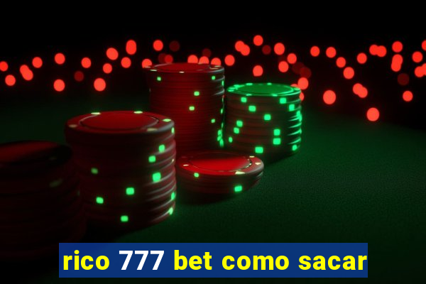 rico 777 bet como sacar