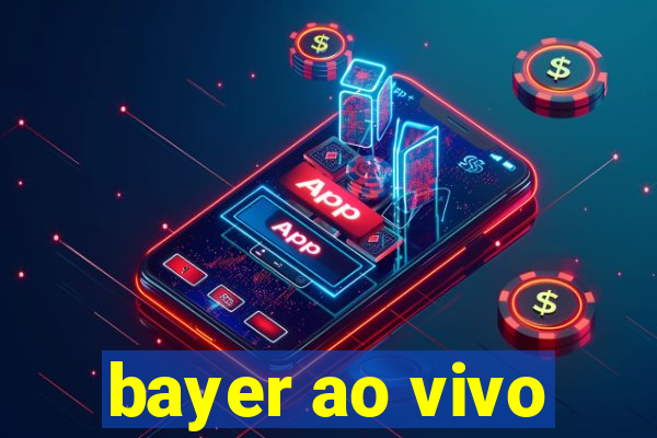 bayer ao vivo