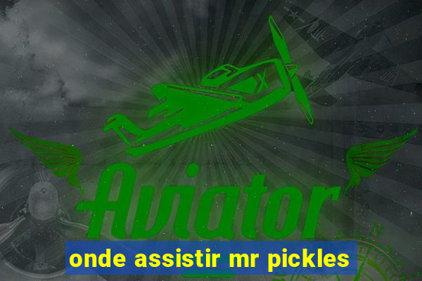 onde assistir mr pickles