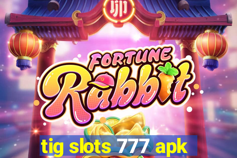 tig slots 777 apk