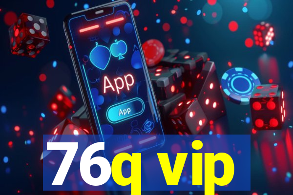 76q vip