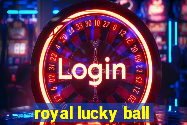 royal lucky ball