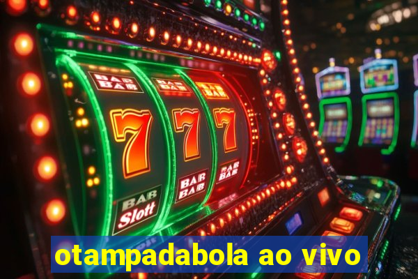 otampadabola ao vivo