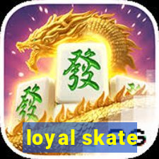 loyal skate