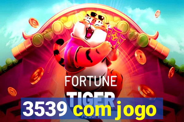 3539 com jogo