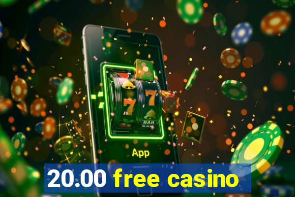 20.00 free casino