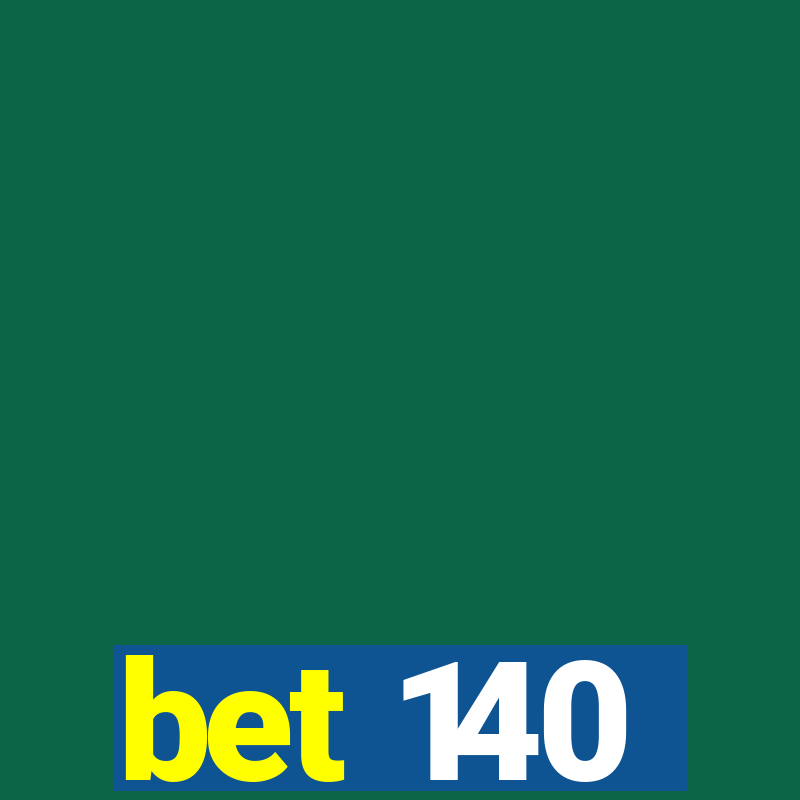 bet 140