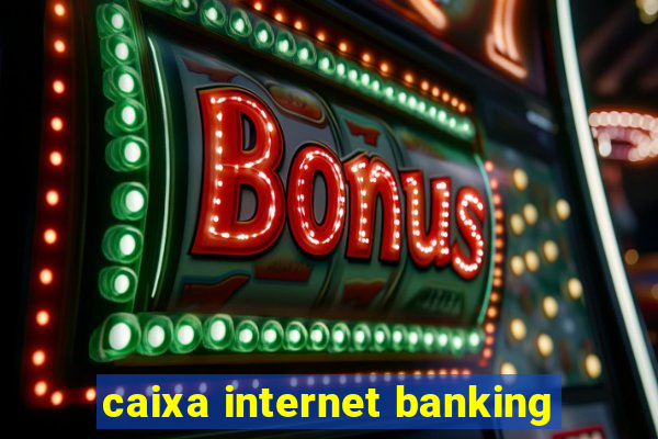 caixa internet banking