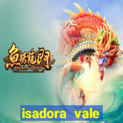 isadora vale reclame aqui