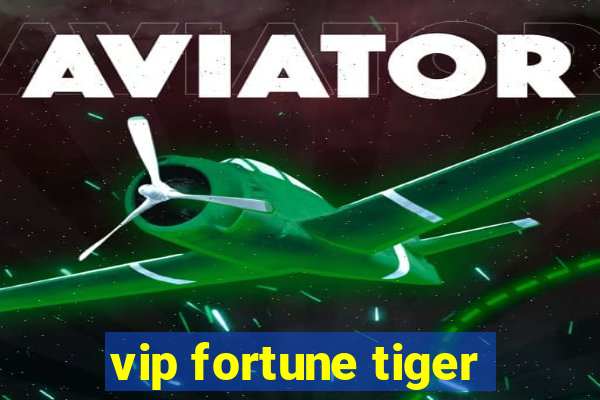 vip fortune tiger