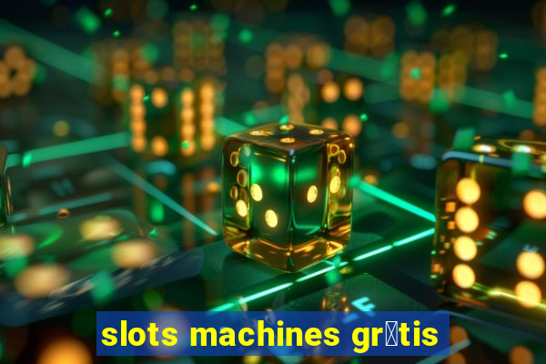 slots machines gr谩tis