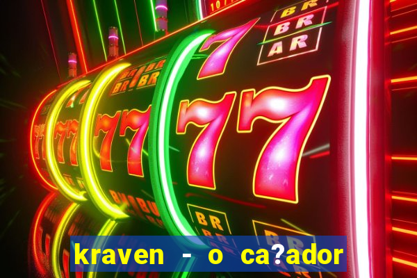 kraven - o ca?ador filme completo dublado pobreflix