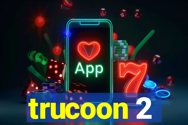 trucoon 2