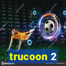 trucoon 2