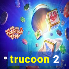 trucoon 2