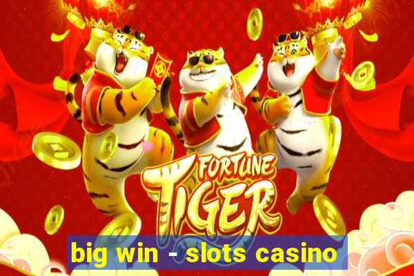 big win - slots casino