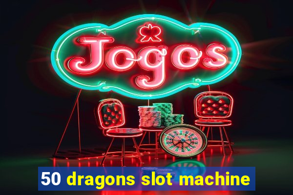 50 dragons slot machine