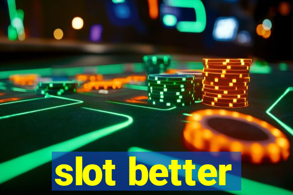 slot better