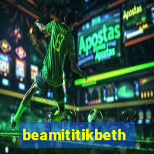 beamititikbeth