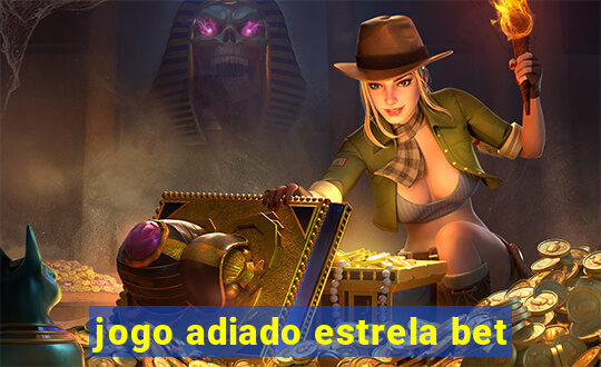 jogo adiado estrela bet